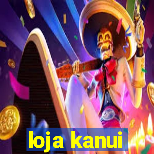 loja kanui