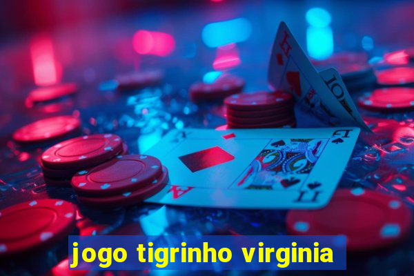 jogo tigrinho virginia