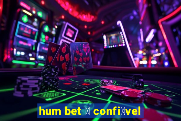 hum bet 茅 confi谩vel