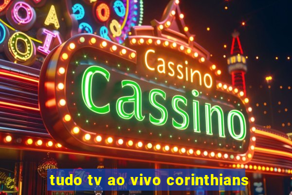 tudo tv ao vivo corinthians