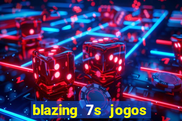 blazing 7s jogos de casino