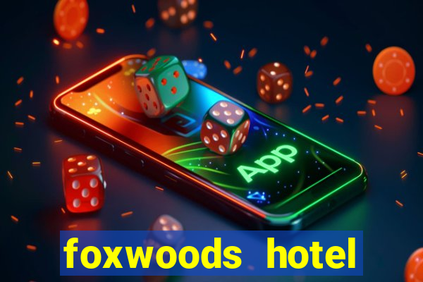 foxwoods hotel casino connecticut