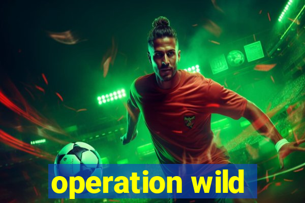 operation wild