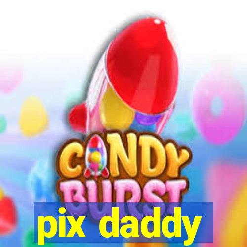 pix daddy