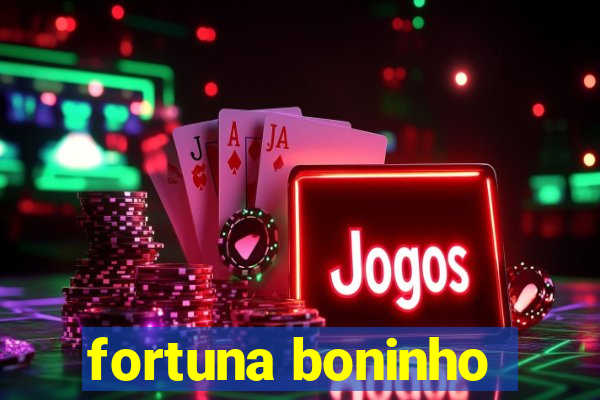 fortuna boninho