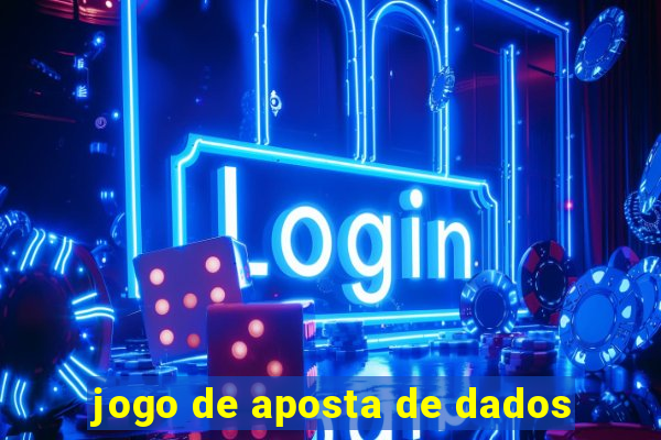 jogo de aposta de dados