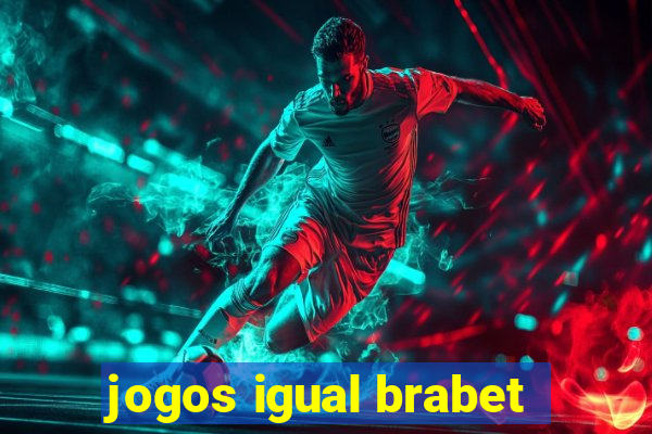 jogos igual brabet