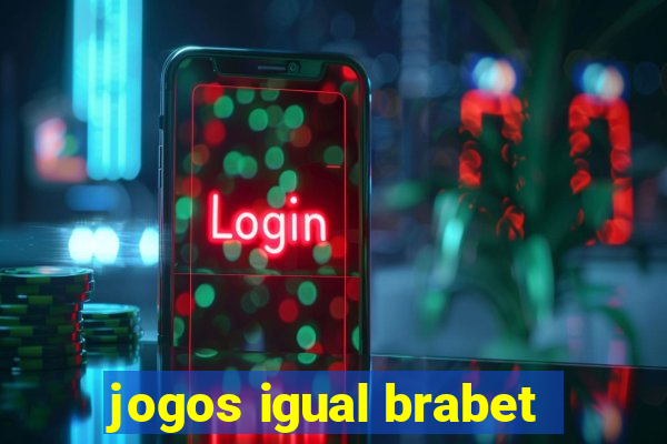 jogos igual brabet