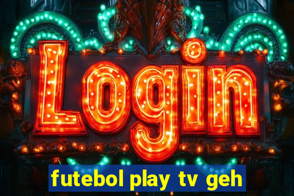 futebol play tv geh