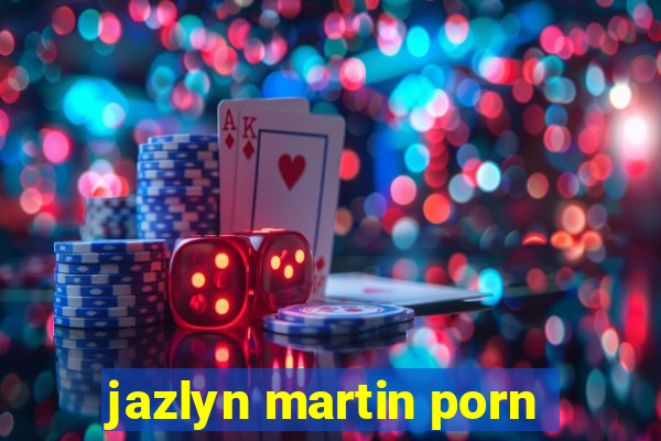 jazlyn martin porn