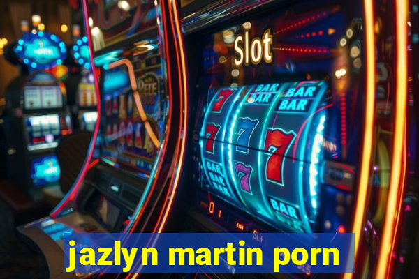 jazlyn martin porn