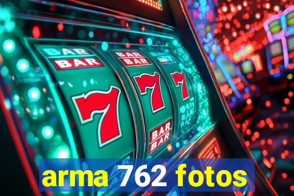 arma 762 fotos