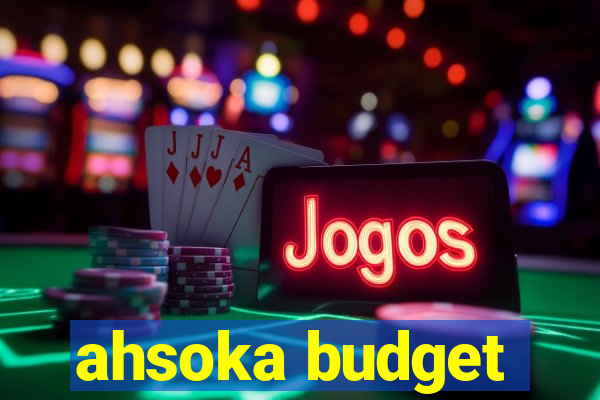 ahsoka budget