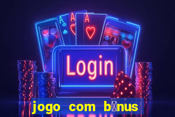 jogo com b么nus sem dep贸sito