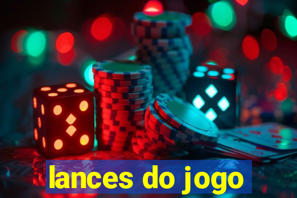 lances do jogo