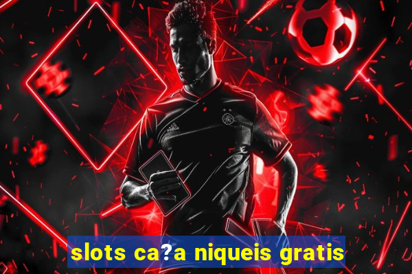 slots ca?a niqueis gratis