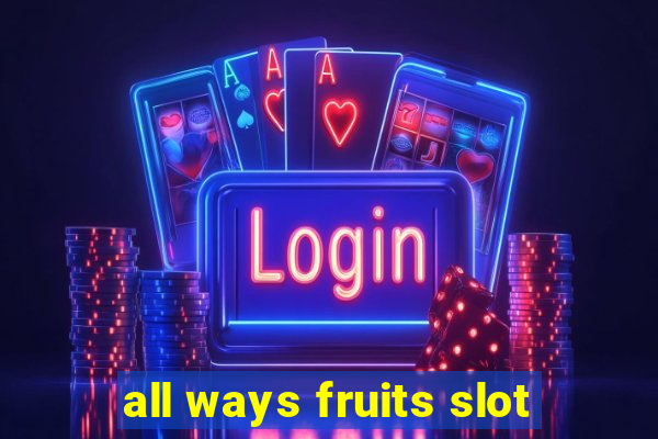 all ways fruits slot