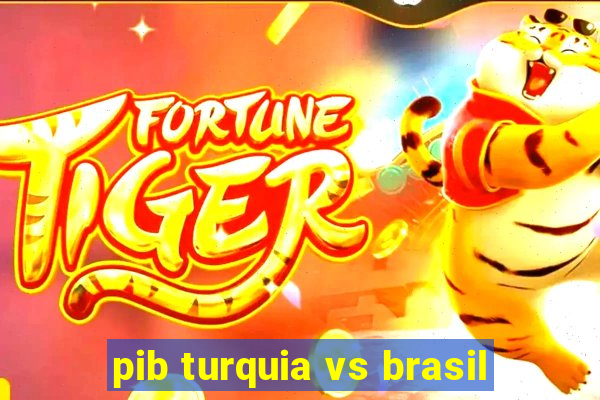 pib turquia vs brasil