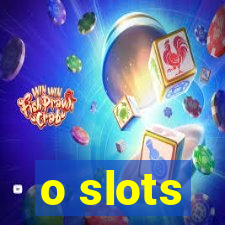 o slots