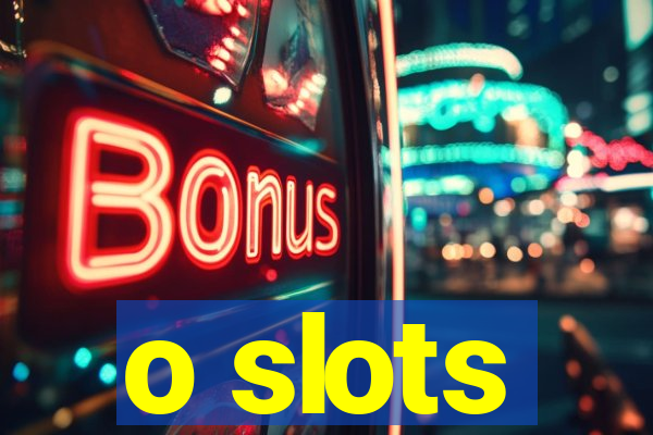 o slots