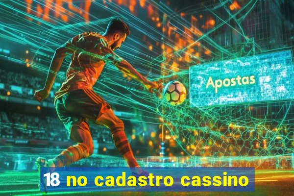 18 no cadastro cassino