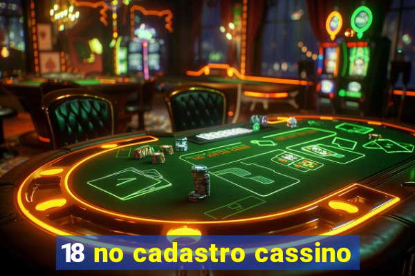 18 no cadastro cassino