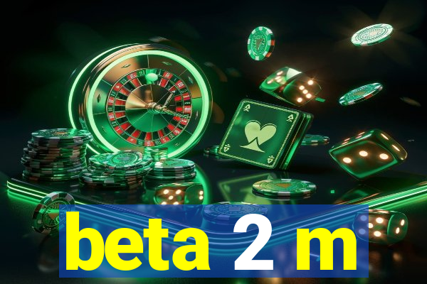 beta 2 m