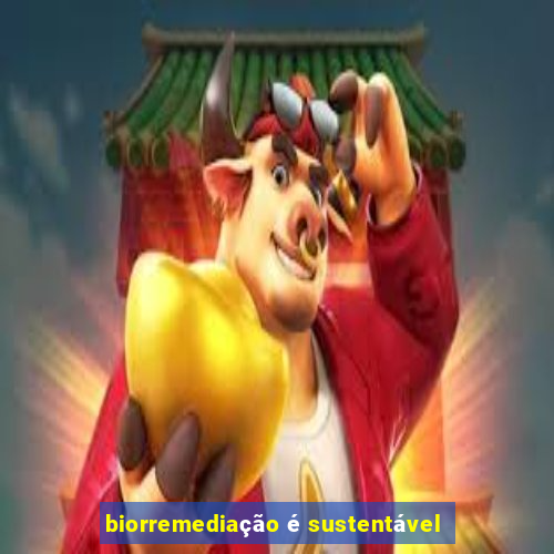 biorremediação é sustentável