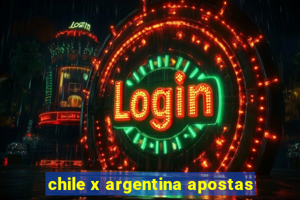 chile x argentina apostas