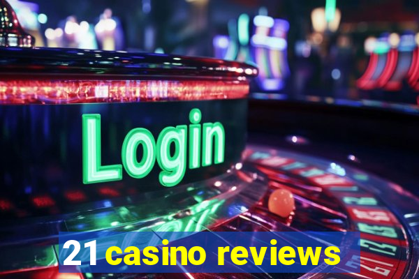 21 casino reviews