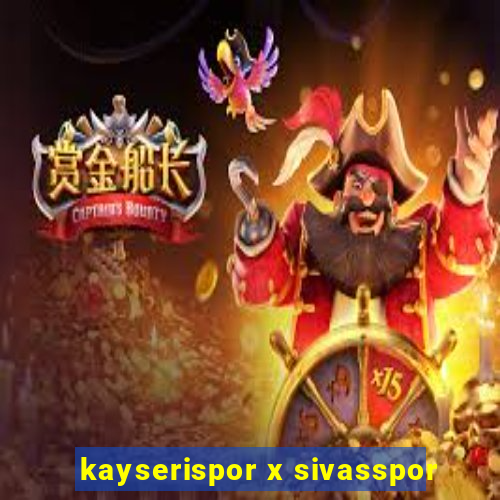 kayserispor x sivasspor