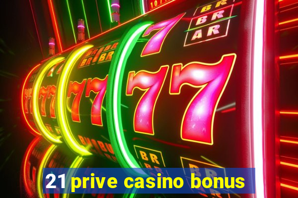 21 prive casino bonus