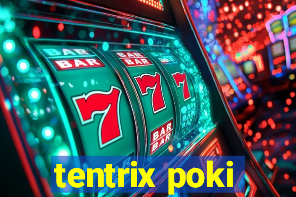 tentrix poki