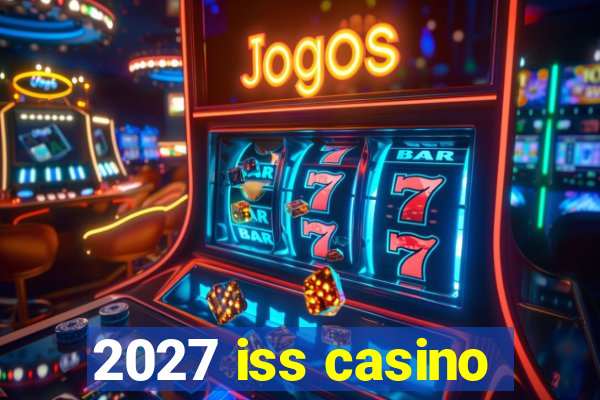 2027 iss casino