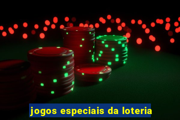 jogos especiais da loteria