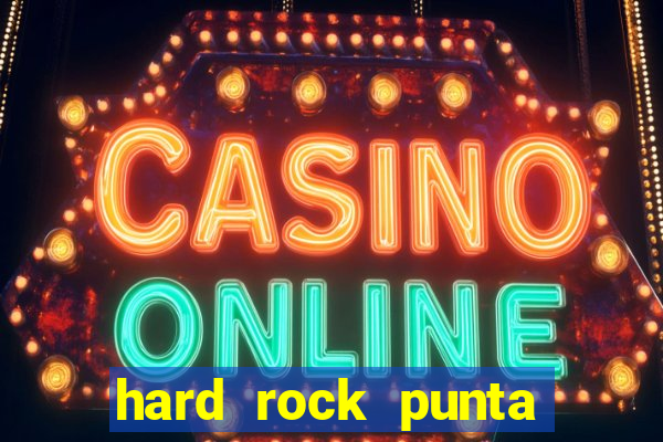 hard rock punta cana hotel and casino