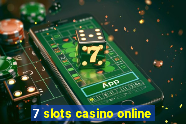 7 slots casino online