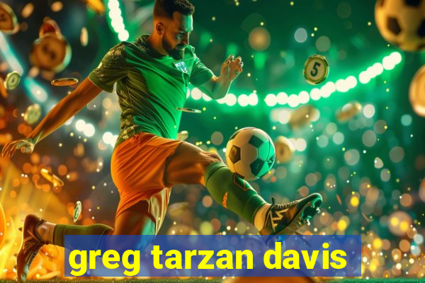 greg tarzan davis