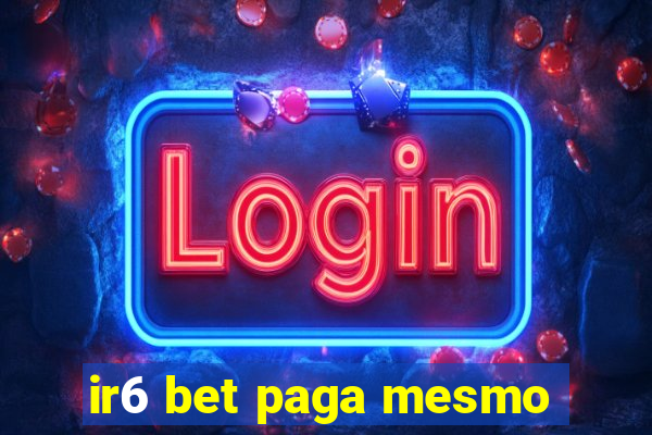 ir6 bet paga mesmo