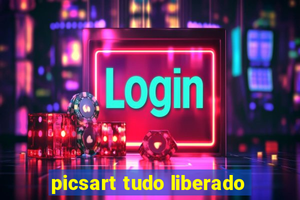 picsart tudo liberado