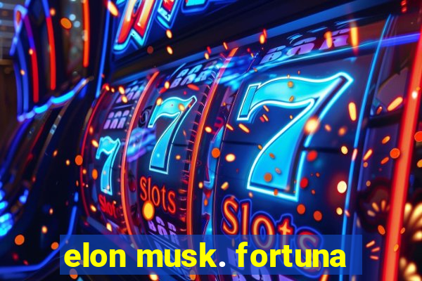 elon musk. fortuna