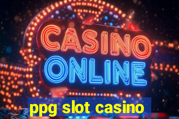 ppg slot casino