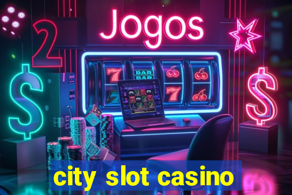 city slot casino