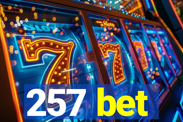 257 bet