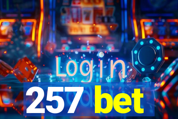 257 bet