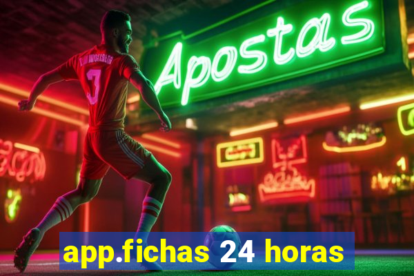 app.fichas 24 horas