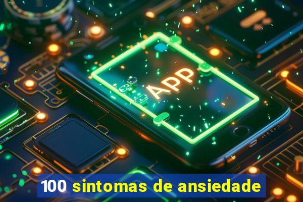 100 sintomas de ansiedade