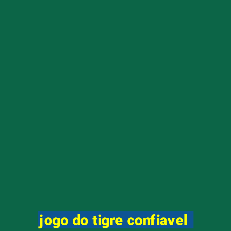 jogo do tigre confiavel