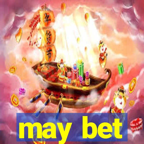 may bet