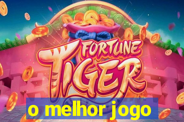 o melhor jogo